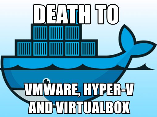 docker - death to vmware, hyper-v and virtualbox